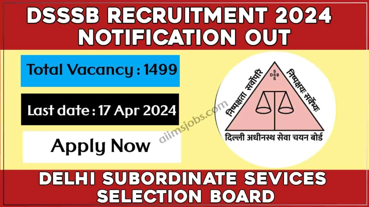 DSSSB Recruitment for 1499 Posts, Advt. 05/2024 Notification Out