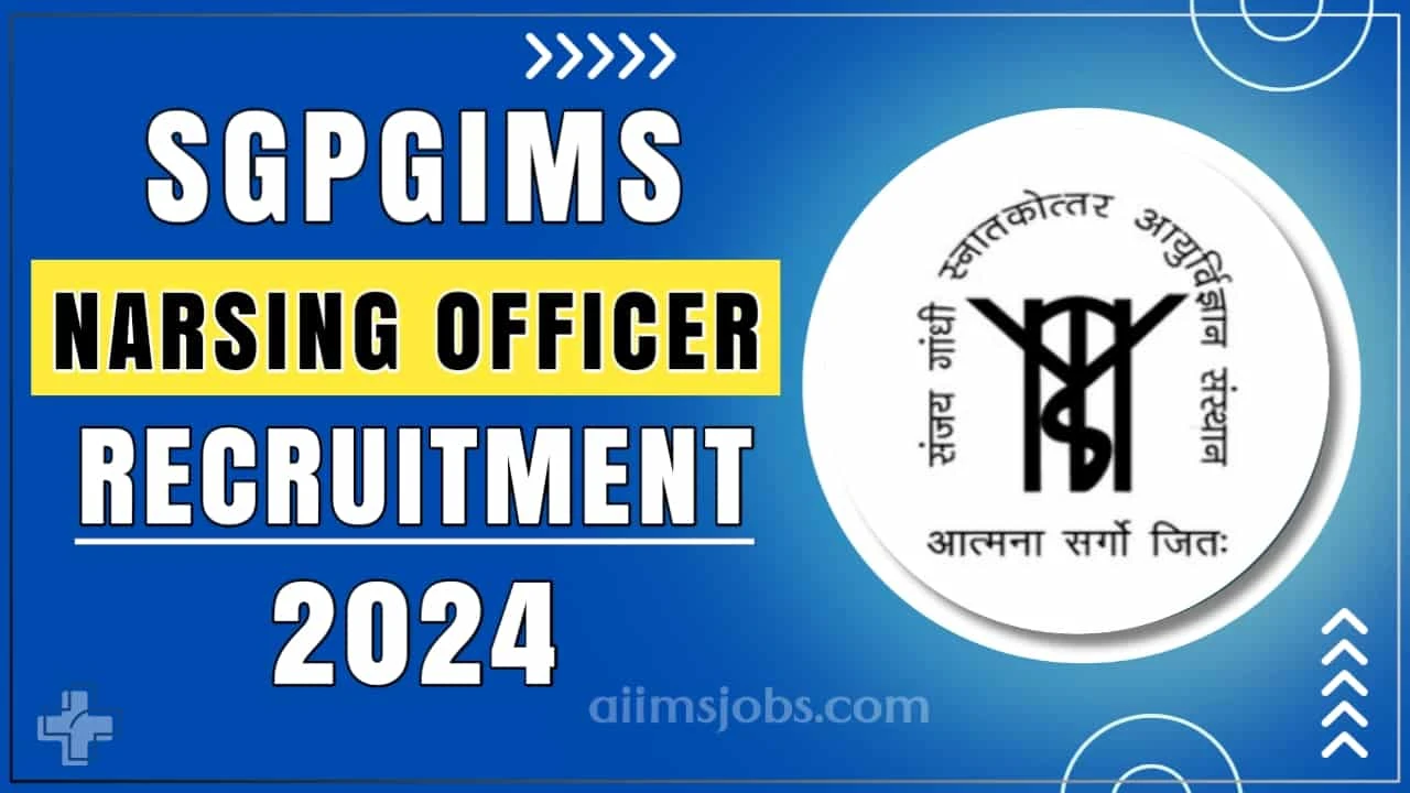 SGPGIMS Recruitment 2024 Apply For Nursing Officer And Other Vacancy