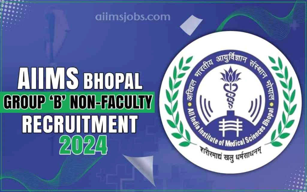 Aiims Bhopal Group ‘B’ Non-Faculty Recruitment 2024